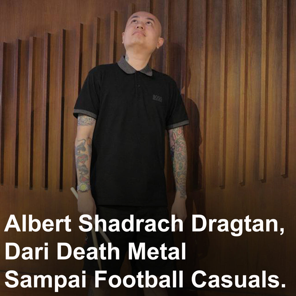 Albert Shadrach Dragtan, Dari Death Metal Sampai Football casuals.
